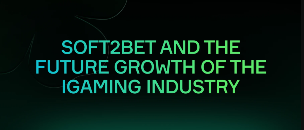 Soft2Bet And The Future Growth Of The IGaming Industry